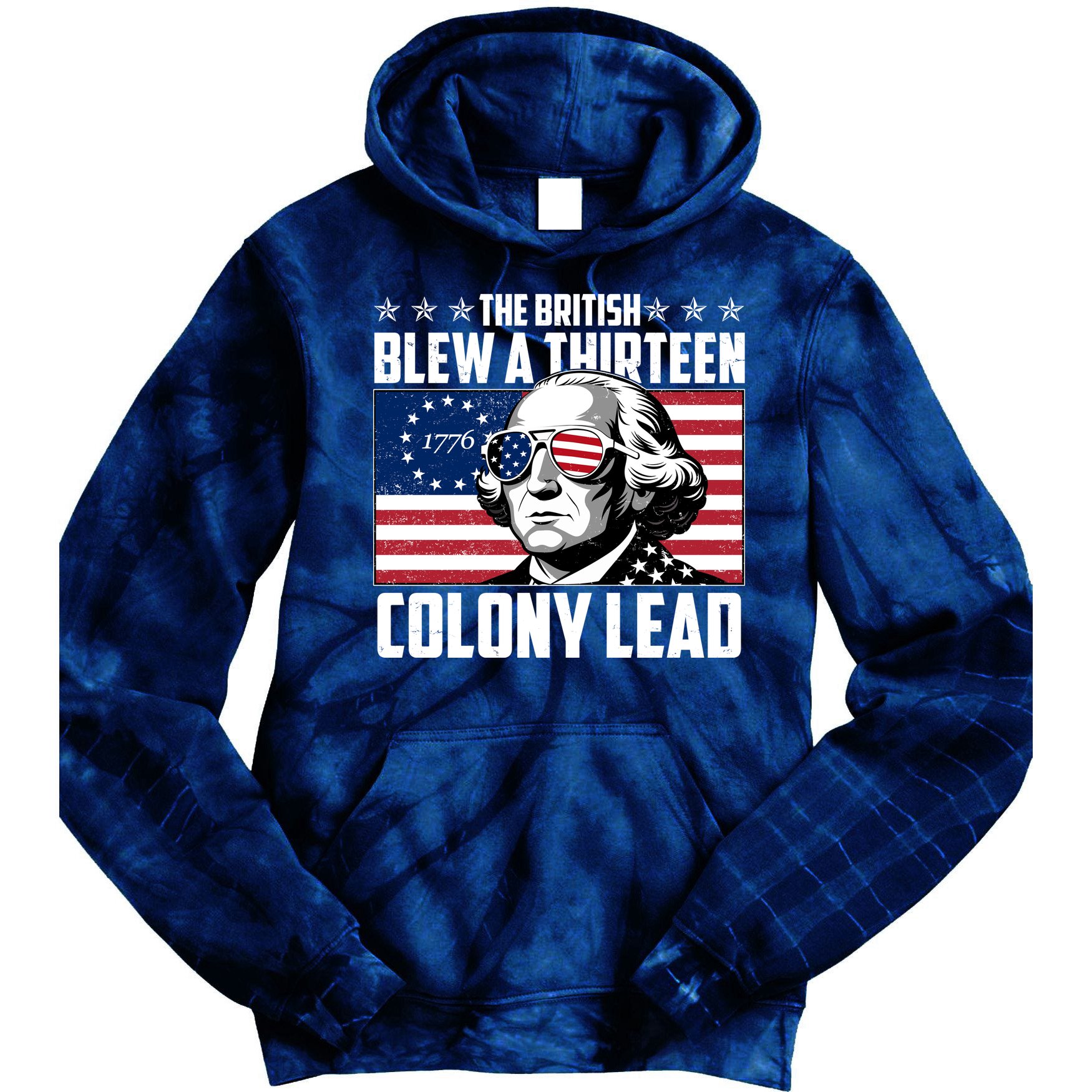 The British Blew A Thirteen Colony Lead George Washington Tie Dye Hoodie