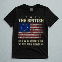 The British Blew A 13 Colony Lead Funny 4th Of July Funny T-Shirt