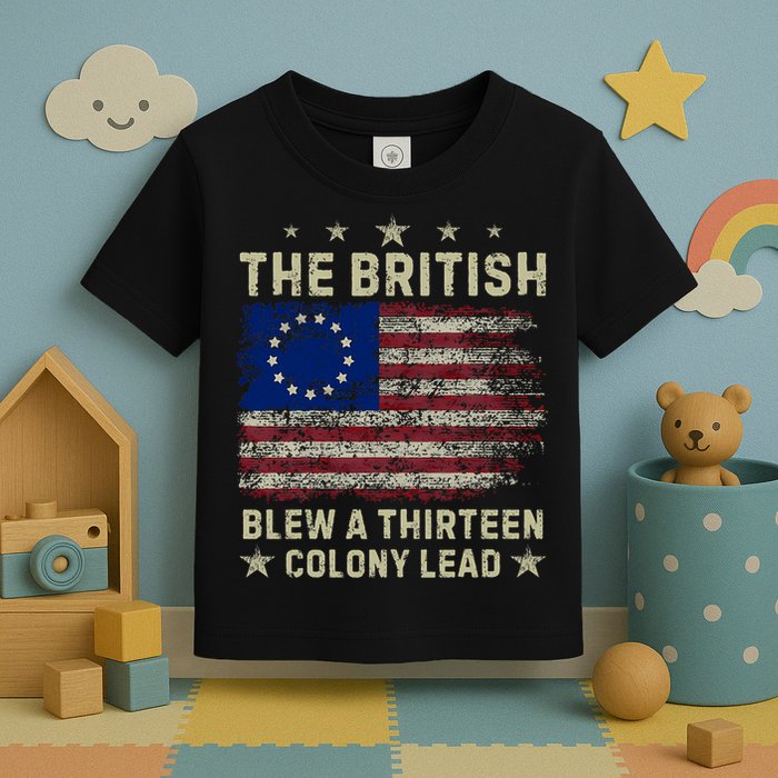 The British Blew A 13 Colony Lead Funny 4th Of July Funny Toddler T-Shirt