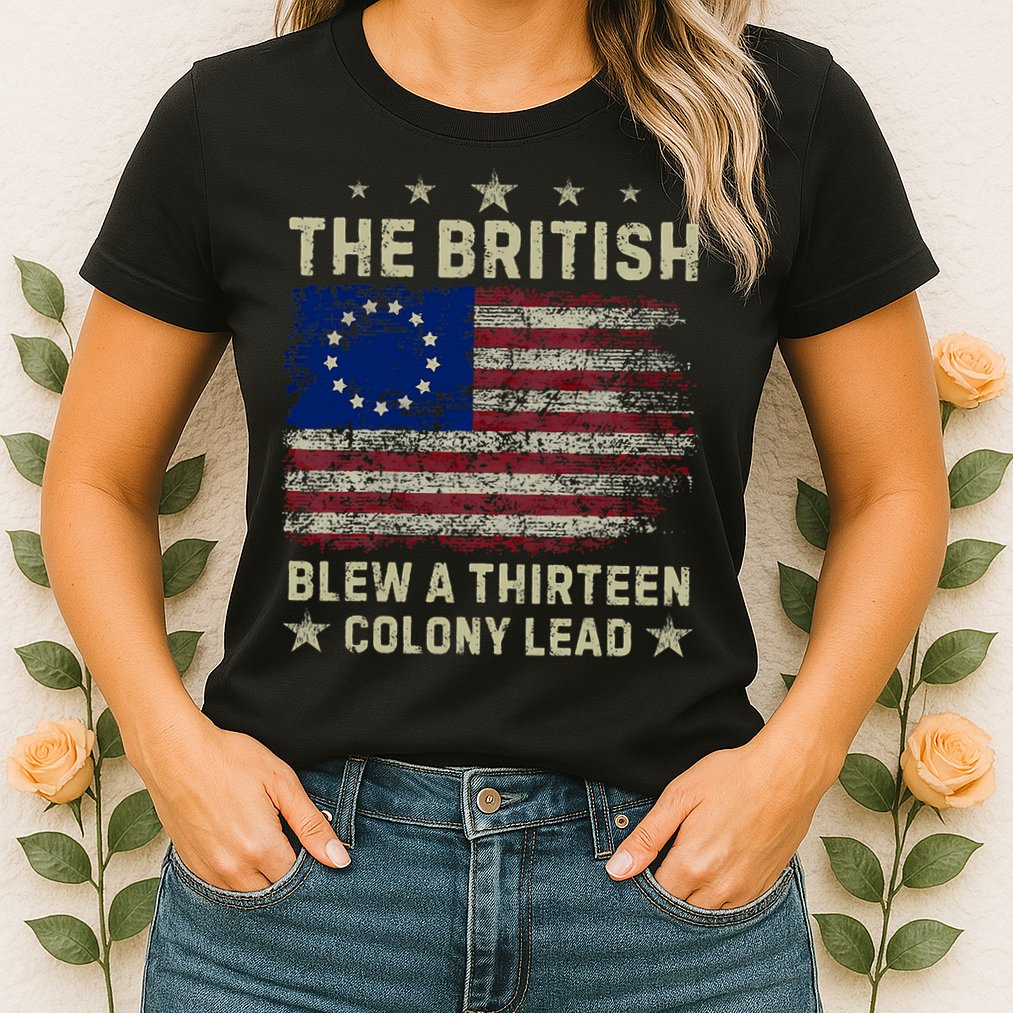 The British Blew A 13 Colony Lead Funny 4th Of July Funny Womens T-Shirt