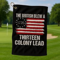 The British Blew A 13 Colony Lead Funny 4th Of July Funny Golf Towel