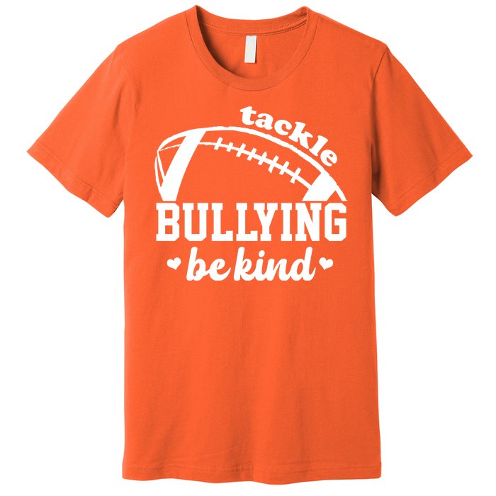 Tackle Bullying Be Kind Football Awareness Premium T-Shirt