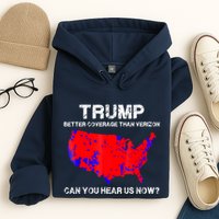 Trump Better Coverage Than Verizon Can You Hear Us Now Hoodie