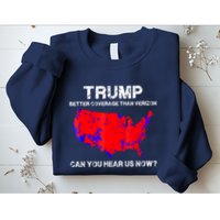 Trump Better Coverage Than Verizon Can You Hear Us Now Sweatshirt