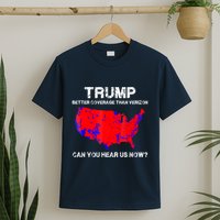 Trump Better Coverage Than Verizon Can You Hear Us Now T-Shirt
