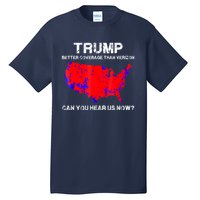 Trump Better Coverage Than Verizon Can You Hear Us Now Tall T-Shirt