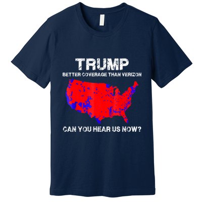 Trump Better Coverage Than Verizon Can You Hear Us Now Premium T-Shirt