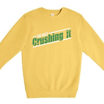 Too Busy Crushing It Vintage Hardworking Achiever Winners Gift Premium Crewneck Sweatshirt