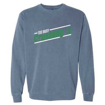 Too Busy Crushing It Vintage Hardworking Achiever Winners Gift Garment-Dyed Sweatshirt