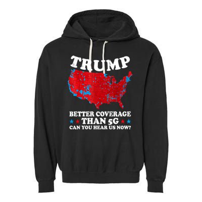 Trump Better Coverage Than 5g Can You Hear Us Now Map 2024 Election Garment-Dyed Fleece Hoodie