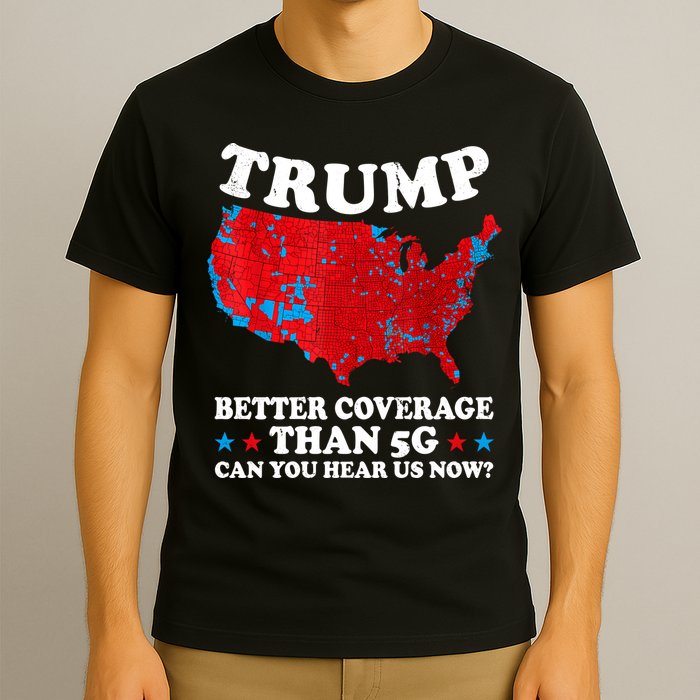Trump Better Coverage Than 5g Can You Hear Us Now Map 2024 Election T-Shirt