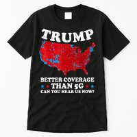 Trump Better Coverage Than 5g Can You Hear Us Now Map 2024 Election Tall T-Shirt