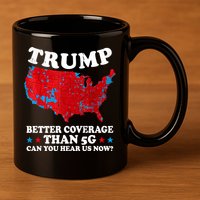 Trump Better Coverage Than 5g Can You Hear Us Now Map 2024 Election 11oz C Handle Ceramic Mug