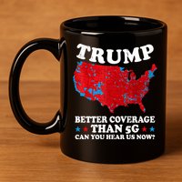 Trump Better Coverage Than 5g Can You Hear Us Now Map 2024 Election 11oz C Handle Ceramic Mug