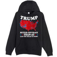 Trump Better Coverage Than 5g Can You Hear Us Now Map 2024 Election Premium Pullover Hoodie