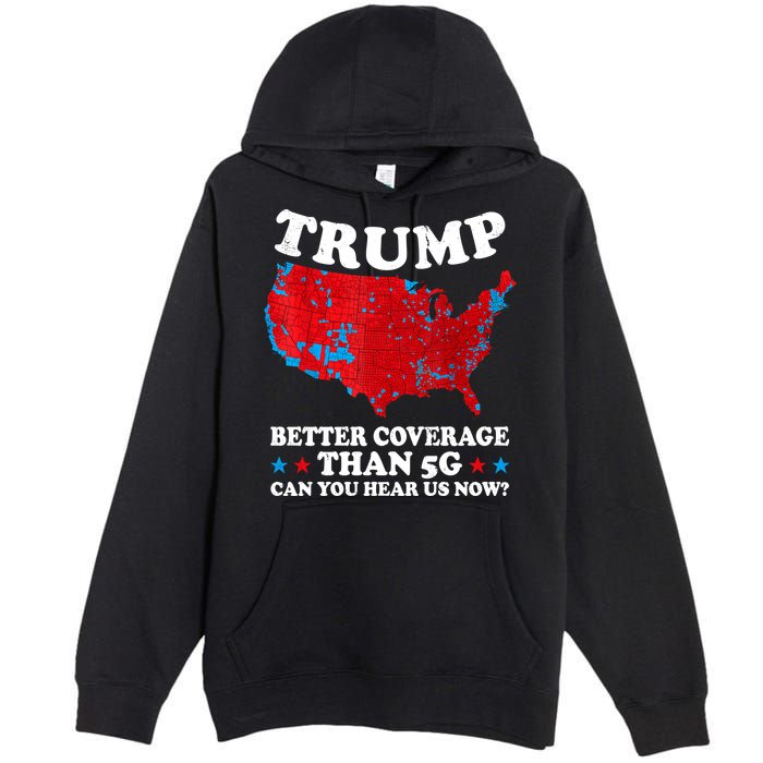 Trump Better Coverage Than 5g Can You Hear Us Now Map 2024 Election Premium Pullover Hoodie