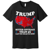 Trump Better Coverage Than 5g Can You Hear Us Now Map 2024 Election Premium T-Shirt