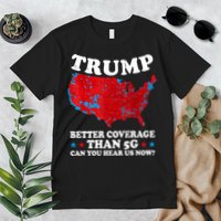 Trump Better Coverage Than 5g Can You Hear Us Now Map 2024 Election Premium T-Shirt