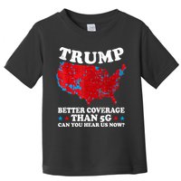Trump Better Coverage Than 5g Can You Hear Us Now Map 2024 Election Toddler T-Shirt