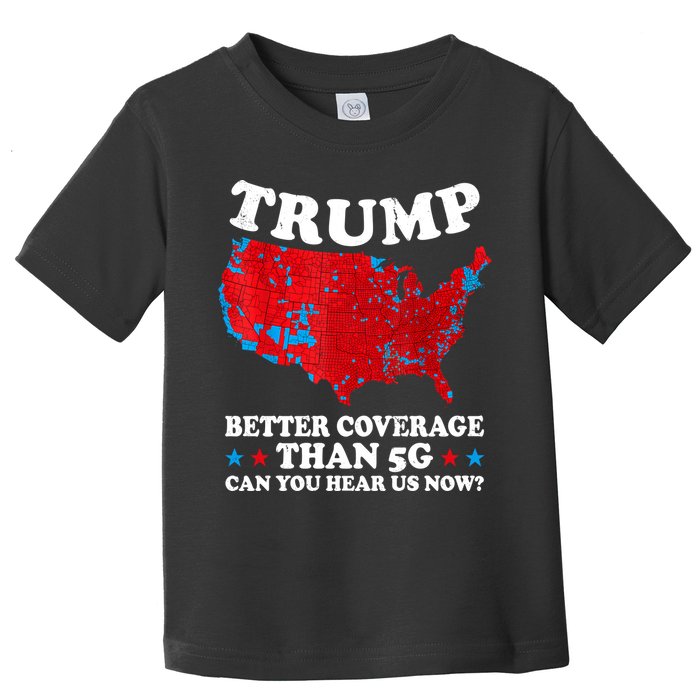 Trump Better Coverage Than 5g Can You Hear Us Now Map 2024 Election Toddler T-Shirt