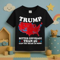 Trump Better Coverage Than 5g Can You Hear Us Now Map 2024 Election Toddler T-Shirt