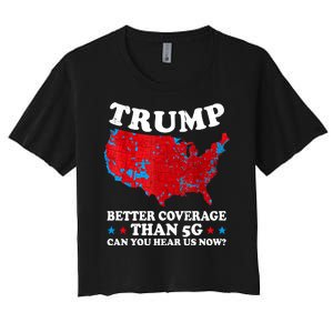 Trump Better Coverage Than 5g Can You Hear Us Now Map 2024 Election Women's Crop Top Tee