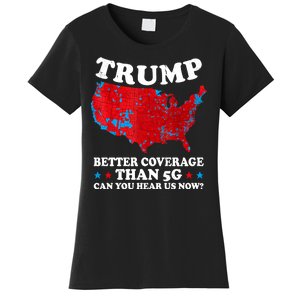 Trump Better Coverage Than 5g Can You Hear Us Now Map 2024 Election Women's T-Shirt