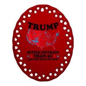 Trump Better Coverage Than 5g Can You Hear Us Now Map 2024 Election Ceramic Oval Ornament