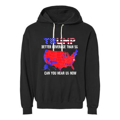 Trump Better Coverage Than 5g Can You Hear Us Now Usa Map Garment-Dyed Fleece Hoodie