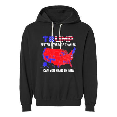 Trump Better Coverage Than 5g Can You Hear Us Now Usa Map Garment-Dyed Fleece Hoodie