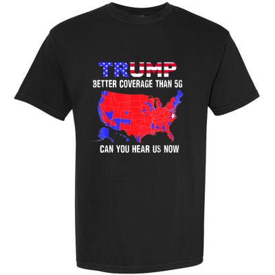 Trump Better Coverage Than 5g Can You Hear Us Now Usa Map Garment-Dyed Heavyweight T-Shirt