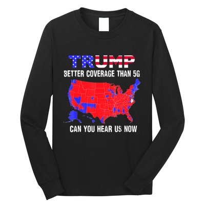 Trump Better Coverage Than 5g Can You Hear Us Now Usa Map Long Sleeve Shirt