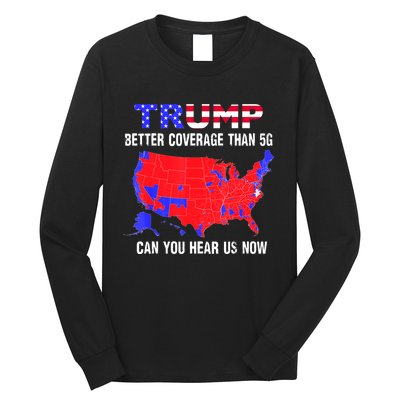 Trump Better Coverage Than 5g Can You Hear Us Now Usa Map Long Sleeve Shirt