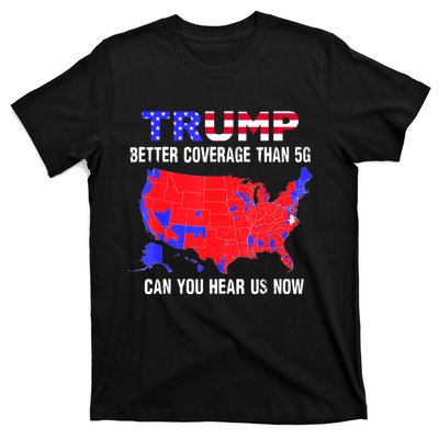 Trump Better Coverage Than 5g Can You Hear Us Now Usa Map T-Shirt