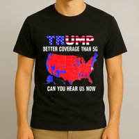 Trump Better Coverage Than 5g Can You Hear Us Now Usa Map T-Shirt
