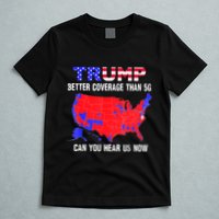 Trump Better Coverage Than 5g Can You Hear Us Now Usa Map T-Shirt