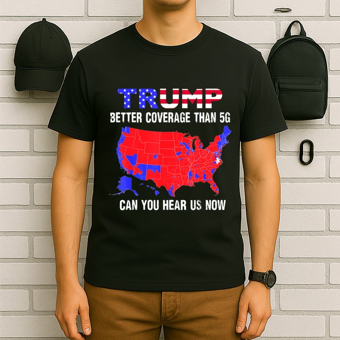 Trump Better Coverage Than 5g Can You Hear Us Now Usa Map T-Shirt