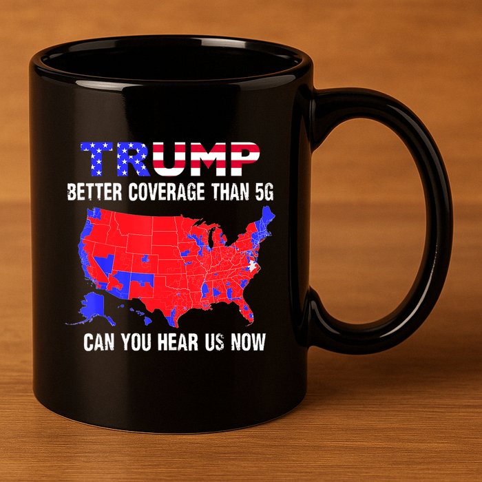 Trump Better Coverage Than 5g Can You Hear Us Now Usa Map 11oz C Handle Ceramic Mug