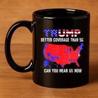 Trump Better Coverage Than 5g Can You Hear Us Now Usa Map 11oz C Handle Ceramic Mug