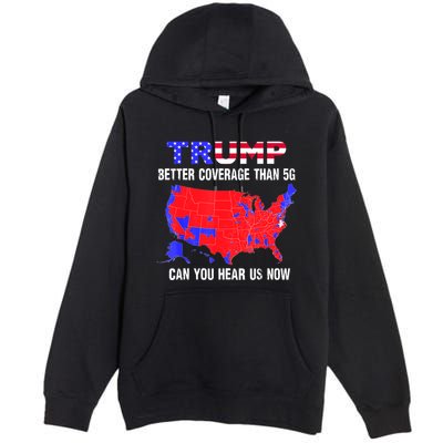 Trump Better Coverage Than 5g Can You Hear Us Now Usa Map Premium Pullover Hoodie