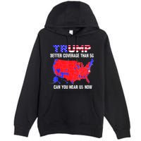 Trump Better Coverage Than 5g Can You Hear Us Now Usa Map Premium Pullover Hoodie