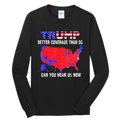 Trump Better Coverage Than 5g Can You Hear Us Now Usa Map Tall Long Sleeve T-Shirt