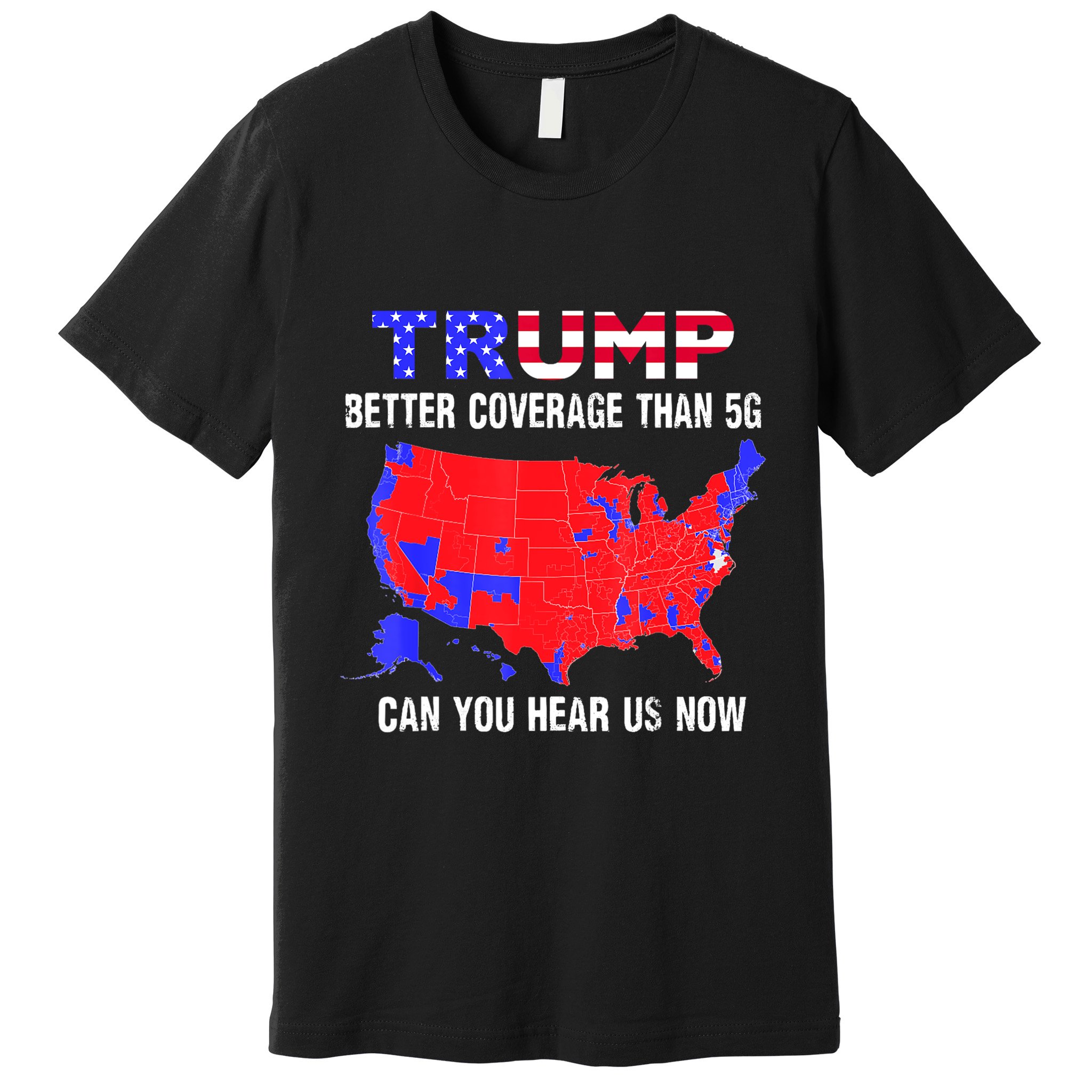 Trump Better Coverage Than 5g Can You Hear Us Now Usa Map Premium T-Shirt