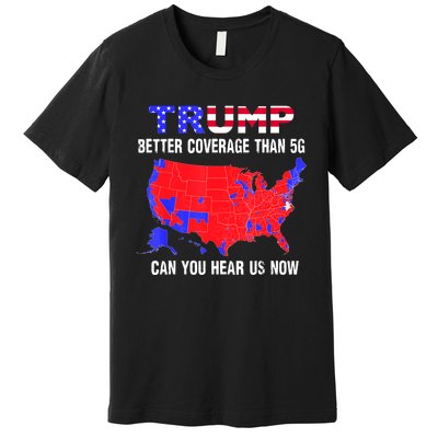 Trump Better Coverage Than 5g Can You Hear Us Now Usa Map Premium T-Shirt