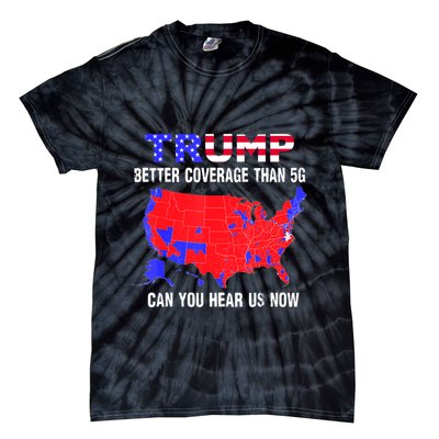 Trump Better Coverage Than 5g Can You Hear Us Now Usa Map Tie-Dye T-Shirt