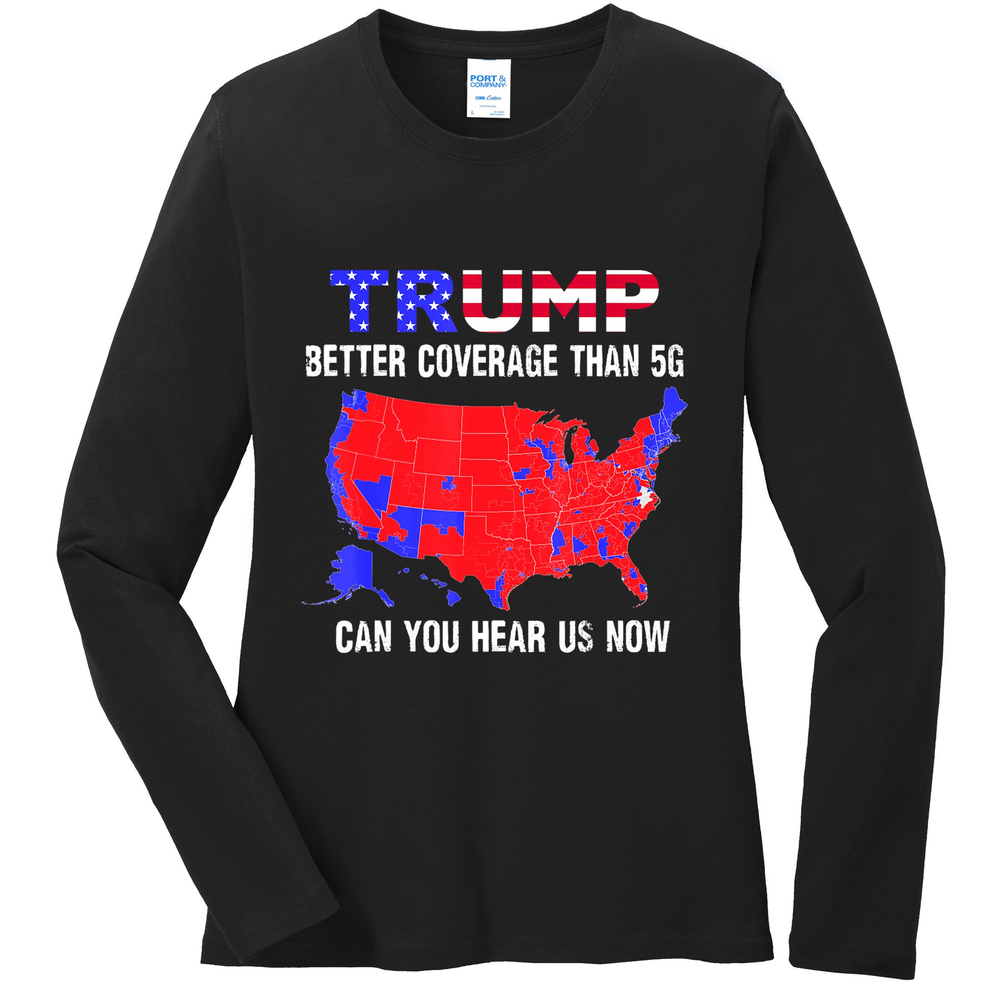 Trump Better Coverage Than 5g Can You Hear Us Now Usa Map Ladies Long Sleeve Shirt
