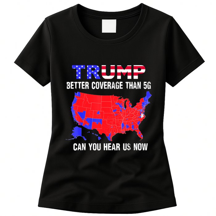 Trump Better Coverage Than 5g Can You Hear Us Now Usa Map Womens T-Shirt