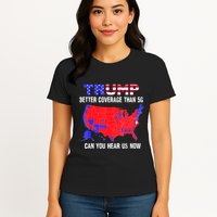 Trump Better Coverage Than 5g Can You Hear Us Now Usa Map Womens T-Shirt
