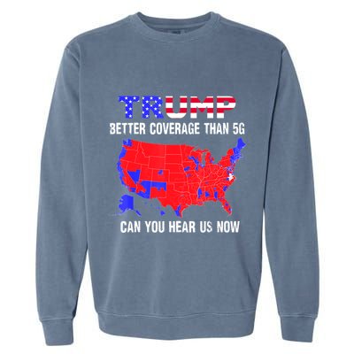Trump Better Coverage Than 5g Can You Hear Us Now Usa Map Garment-Dyed Sweatshirt