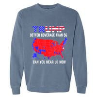 Trump Better Coverage Than 5g Can You Hear Us Now Usa Map Garment-Dyed Sweatshirt
